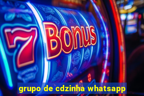 grupo de cdzinha whatsapp